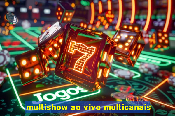 multishow ao vivo multicanais